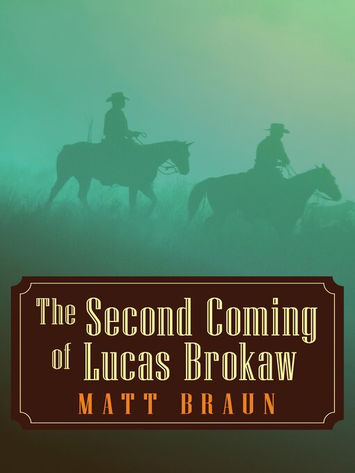 Title details for The Second Coming of Lucas Brokaw by Matt Braun - Available
